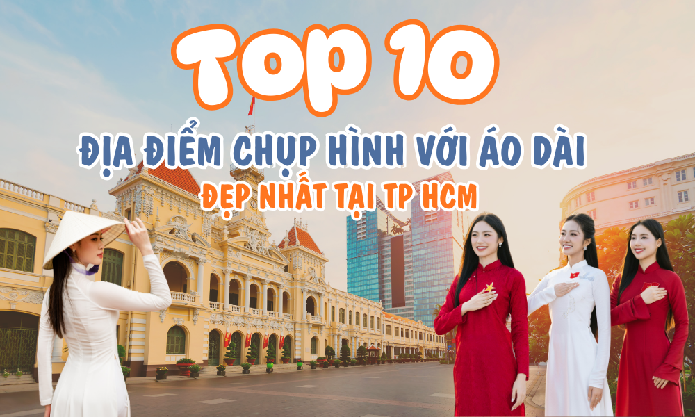 Top 10 địa điểm chụp hình áo dài đẹp tại TP HCM